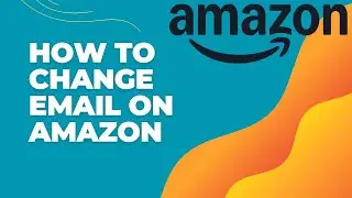 How to Change Email Address on Amazon Account 2024?