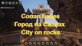 Conan Exiles Город на скалах. City on rocks#01