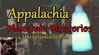 Appalachia Mountain Mysteries of 4 Unexplained Stories