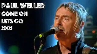 Paul Weller Come On Let's Go 2005