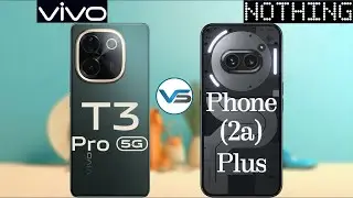 Nothing Phone 2a Plus 5G VS Vivo T3 Pro 5G | Vivo T3 Pro 5G VS Nothing Phone 2a Plus 5G