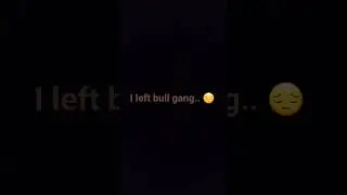 I've left bull gang.. 😪
