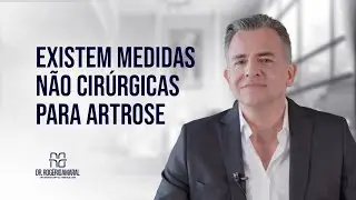 Existem medidas não cirúrgicas para artrose - Dr. Rogério Amaral