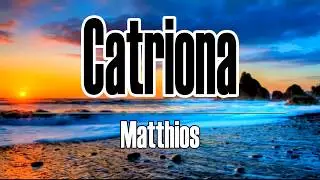 Matthios - Catriona(Lyrics)