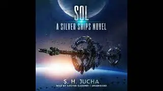 Sol: A Silver Ships Novel Audiobook by S. H. Jucha