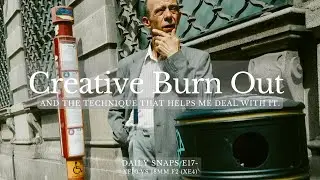 DAILY SNAPS E17-  A technique for dealing with Creative Burn Out (XF10 vs 18mm F2/XE4)