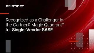 Fortinet Recognized as a Challenger in the 2024 Gartner® Magic Quadrant™ for Single-Vendor SASE
