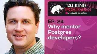 Why mentor Postgres developers with Robert Haas | Talking Postgres Ep24