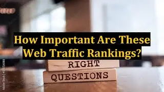 How Important Are These Web Traffic Rankings?