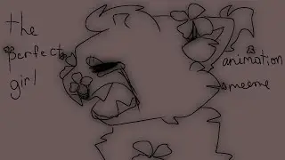 the perfect girl | animation meme | lazy loop