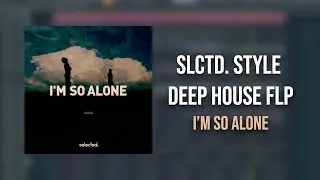 Selected. Style Deep House FLP - I'M SO ALONE w/ Vocals | FL Studio