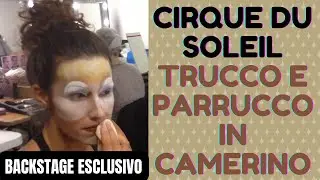 CIRQUE DU SOLEIL * TRUCCO E PARRUCCO IN CAMERINO (BACKSTAGE ESCLUSIVO) Hair and Makeup
