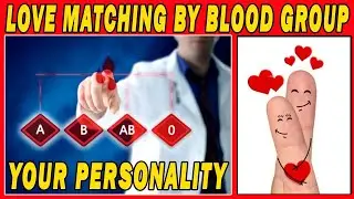 LOVE MATCHING BY BLOOD GROUP || YOUR HIDDEN PERSONALITY