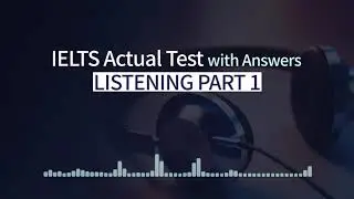 Self Study - IELTS Listening Actual Test with Answers: Part 1 Questions