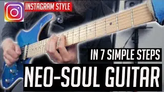 How to play Neo-Soul Guitar/Instagram Guitar in 7 Simple Steps