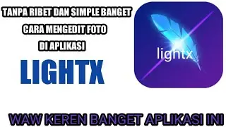 CARA MENGEDIT FOTO DI APLIKASI LIGHTX KEREN