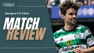 Celtic's 3-3 loss to Rangers, the Beaton effect and the title race | The Huddle Breakdown