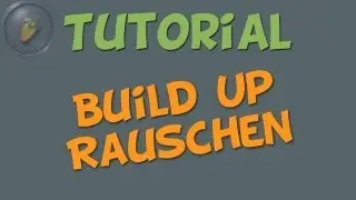 BuildUp RAUSCHEN - FL STUDIO Tutorials [german/deutsch]