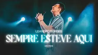 Leandro Borges - Sempre Esteve Aqui (Ao Vivo)