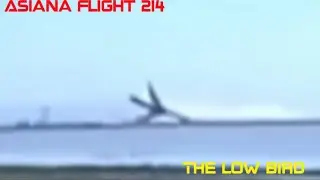 Asiana Flight 214 (The low bird)