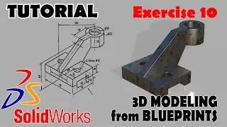 3D MODELING FROM BLUEPRINTS Solidworks Tutorials Advanced Techniques - EXERCISE 10