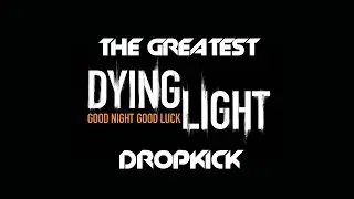The Greatest Dropkick | Dying Light