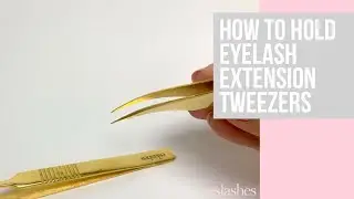 How To Hold Lash Extension Tweezers