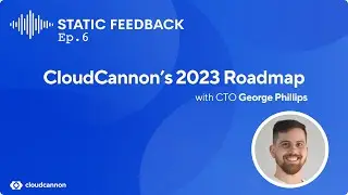 Static Feedback #6 — CloudCannon's 2023 Roadmap with CTO George Phillips