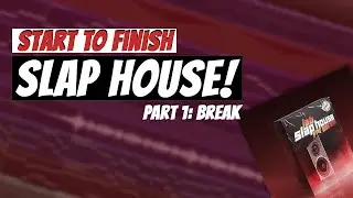 Start To Finish: SLAP HOUSE | Part 1: 