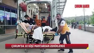 ÇORUM’DA 10 KİŞİ MANTARDAN ZEHİRLENDİ