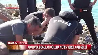 ADANA’DA BOĞULAN OĞLUNA NEFES VERDİ, CAN GELDİ