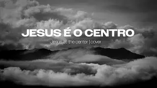 JESUS É O CENTRO (com legenda) || Voz e Violão || Jesus at the center || cover
