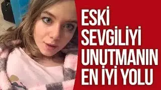 ESKİ SEVGİLİYİ UNUTMANIN EN İYİ YOLU
