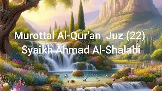 MUROTAL AL QUR'AN JUZ 22 SYAIKH AHMAD AL SHALABI