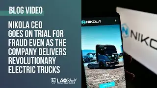 Nikola CEO Goes On Trial for Fraud Even As The Company Delivers Revolutionary Electric Trucks