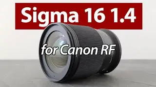 Sigma 16mm f1.4 for Canon RF-S REVIEW vs Canon RF 16mm f2.8