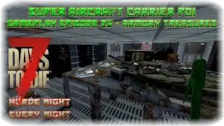 7DTD A17 Super Carrier POI Gameplay Episode 26 - Armory Treasures