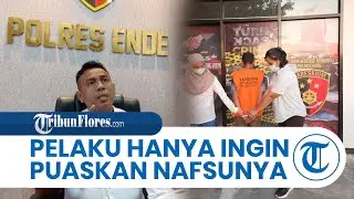 Ayah Hamili Anak Kandung di Ende, Pelaku Akui Ingin Memuaskan Hawa Nafsunya