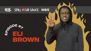 Eli Brown (Drake, Chris Brown, Young Thug) - Spill Your Sauce Ep. 7 [HIGHLIGHTS]