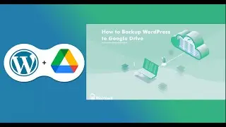 How to Backup Your WordPress Website on Google Drive - Save your Website from Crashing