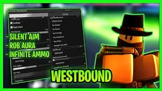 *NEW* Best Westbound Script - Silent Aim, Auto Heal, Infinite Ammo, Rob Aura