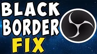 How To Fix BlackBars And  Border In OBS
