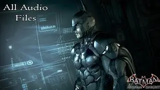 Batman Arkham Knight | All Audio Files