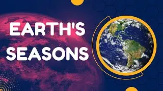 How on Earth: Causes of the Seasons on Earth