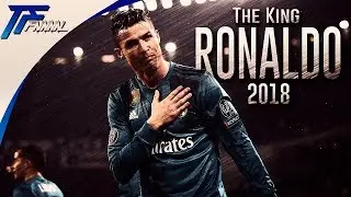 Cristiano Ronaldo - The King / Amazing Goals & Skills 2018 [HD]
