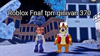 Roblox Fnaf tprr ginivan 370