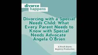 Divorcing with a Special Needs Child: What Every Parent Needs to Know with Special Needs Advocate...