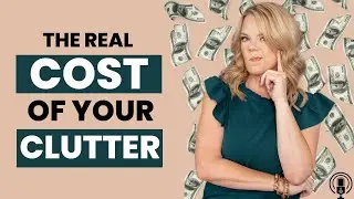 The REAL Cost of your Clutter | Clutterbug Podcast # 175