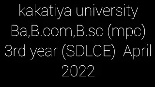 kakatiya university Ba,B.com,B.sc (mpc) 3rd year (SDLCE)  April 2022/KU 3rd year SDLCE results