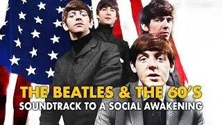 The Beatles & the 60s : Soundtrack to a Social Awakening | MUSIC | Full Documentary in English